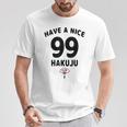 Have A Nice Hakuju 白寿 誕生日 誕生日おめでとう ネタ ジョーク ギャグ お笑い ツッコミ おもしろ Tシャツ 面白い贈り物