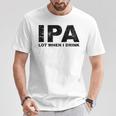 Ipa Lot When I Drink Beer Drinking Tシャツ 面白い贈り物