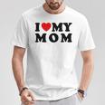 I Love My Mom Mommy Mother Mama I Heart My Mom T-Shirt Unique Gifts