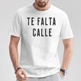 Te Falta Calle Idea Urbana Divertida Cuello Camiseta unisex Regalos divertidos