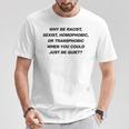Why Be Racistexist Homophobic I Just Be Quiet Diversity Tシャツ 面白い贈り物