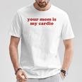 Your Mom Is My Cardio Y2k Aesthetic Tシャツ 面白い贈り物