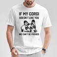 コーギー犬、私のコーギーがあなたを気に入らなければ、私たちはできません Tシャツ 面白い贈り物