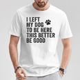 私は犬をここに置き去りにしました。これは良い方がいいおもしろい犬のジョーク Tシャツ 面白い贈り物