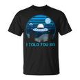 Alien Invasion In The Dark Ufo I Told Youo Tシャツ