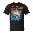 Aw Ship It's A Birthday Trip Cruise Birthday Vacation 2025 T-Shirt