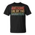 Awesome Like My Two Daughters Dad Fathers Day T-Shirt