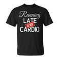 Cotizaciones De Bienes Raíces Graciosas Correr Tarde Es Mi Cardio Cuello Camiseta unisex