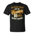 Cumpleaños 85 Años No Estoy Uniejooy Un Clasico Camiseta unisex
