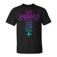 The Day Cancer Showed Up In My Life God Showed Up Bigger T-Shirt