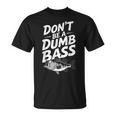 Don’T Be A Dumb Bass Fishing Lover Tシャツ