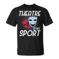 El Teatro Es Mi Deporte I Divertido Actor Actriz I Teatro Camiseta unisex