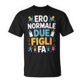 Ero Normale Due Figli Fa Papà Divertente Maglietta
