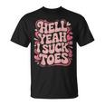 Hell Yeah I Suck Toes Inappropriate Retro Groovy T-Shirt