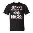 Granny Because I'm Too Cool Be Called Grandma Floral Flower T-Shirt