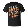 I'mtill Hot It Just Comes In Flashes Now Tシャツ