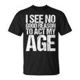 Iee No Good Reason To Act My Age Tシャツ