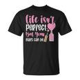 Life Isn't Perfect But You Nails Can Be Manicurist ネイルテック Tシャツ