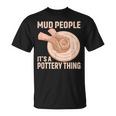 Mud People Its A Pottery Thing 陶器 陶芸家 セラミスト Pottery 陶芸 Tシャツ