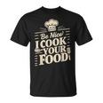 Be Nice I Cook Your Food クッキング クック シェフ 料理 面白い Tシャツ