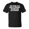 Stop Trying To Be Liked By Everybody Tシャツ