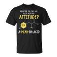 What Do You Call An Acid With An Attitude Problem Tシャツ