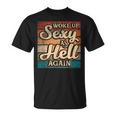I Woke Up Sexy As Hell Again Saying Sarcastic Holiday T-Shirt