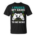 ここに来るためにゲームを一時停止しましたゲーマー Tシャツ