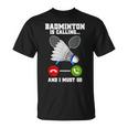 バドミントンが呼んでいる、私は行かなければならないラケットバドミントン選手badminton Tシャツ