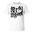 Feral Mama Mother's Day Sarcastic Feral Mom Life Motherhood T-Shirt