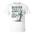 Busier Than A Cucumber In A Women's Prison T-Shirt