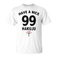 Have A Nice Hakuju 白寿 誕生日 誕生日おめでとう ネタ ジョーク ギャグ お笑い ツッコミ おもしろ Tシャツ