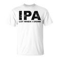 Ipa Lot When I Drink Beer Drinking Tシャツ