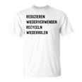 Reduzieren Wiederverwenden Recyceln Wiederholen Tシャツ