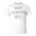 Why Always Me 面白い 皮肉な壮大なフットボールのお祝いジョーク Tシャツ