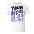 Your Mom Is My Cardio On Back 母の日 レディース メンズ Tシャツ