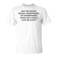 「Why Be Racistexist Homophobic Or Transphobic Be Quiet Tシャツ