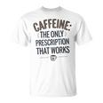 カフェイン 効く唯一の処方箋 Tシャツ