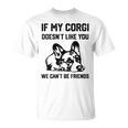 コーギー犬、私のコーギーがあなたを気に入らなければ、私たちはできません Tシャツ