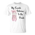 バレエバレリーナダンス My Favorite Ballerina Is On Pointe Tシャツ