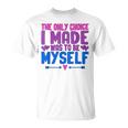 私が作った唯一の選択は、自分自身になるということでした Lgbtプライド月間。 Tシャツ
