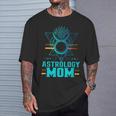 Astrology Mom Mother Zodiac Astrologist Mommy Mama Mother's T-Shirt Gifts for Him