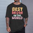 Best Mom In The World Colorful Lettering T-Shirt Gifts for Him