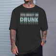 Drink You Might Be Drunk 面白い言葉 Tシャツ 彼への贈り物