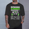 Gaming In Progress Don't Talk To Me Until I Die Gamer Camiseta unisex Regalos para él