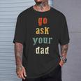 Go Ask Your Dad Parenting Qoute Mama Mom-My Mother T-Shirt Gifts for Him