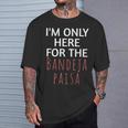 I'm Only Here For The Baneja Paisa ユーモア ファニー Tシャツ 彼への贈り物