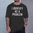 I Identify As A Problem Humor Joke Sarcastic Quote T-Shirt Gifts for Him