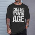Iee No Good Reason To Act My Age Tシャツ 彼への贈り物
