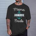Mama Of The Bride Fun Mom Mother Nautical Wedding Favor T-Shirt Gifts for Him